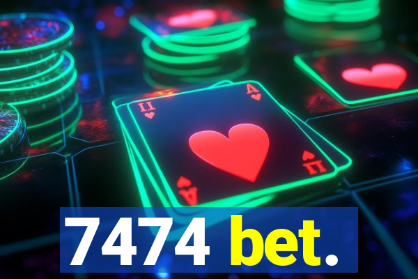 7474 bet.